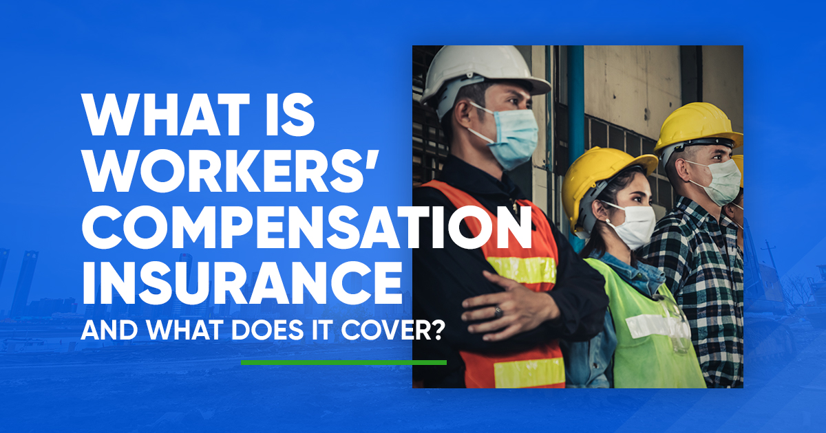 What Is Workers Compensation Insurance And What Does It Cover 